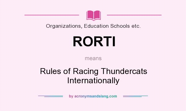 What does RORTI mean? It stands for Rules of Racing Thundercats Internationally