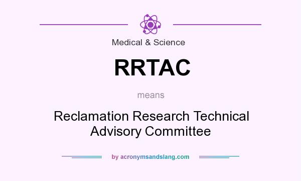 What does RRTAC mean? It stands for Reclamation Research Technical Advisory Committee