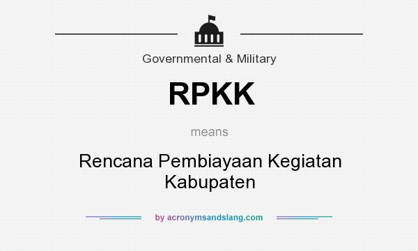What does RPKK mean? It stands for Rencana Pembiayaan Kegiatan Kabupaten