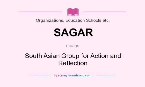 What does SAGAR mean? It stands for South Asian Group for Action and Reflection