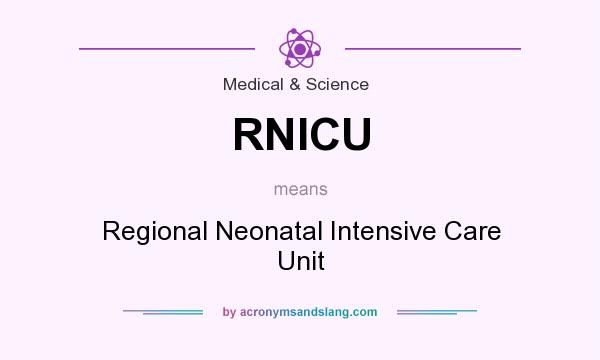 What does RNICU mean? It stands for Regional Neonatal Intensive Care Unit