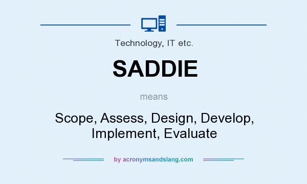 What does SADDIE mean? It stands for Scope, Assess, Design, Develop, Implement, Evaluate