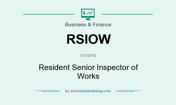What does RSIOW mean? It stands for Resident Senior Inspector of Works