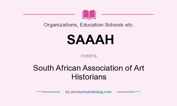 What does SAAAH mean? It stands for South African Association of Art Historians