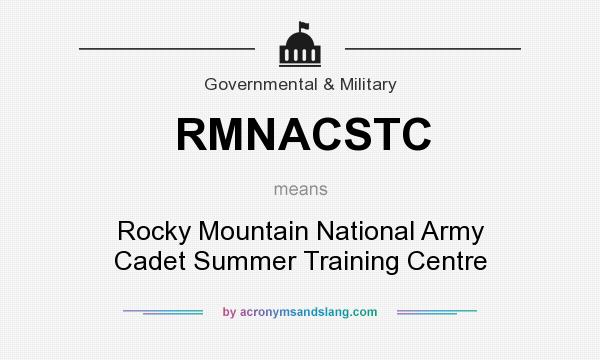 What does RMNACSTC mean? It stands for Rocky Mountain National Army Cadet Summer Training Centre