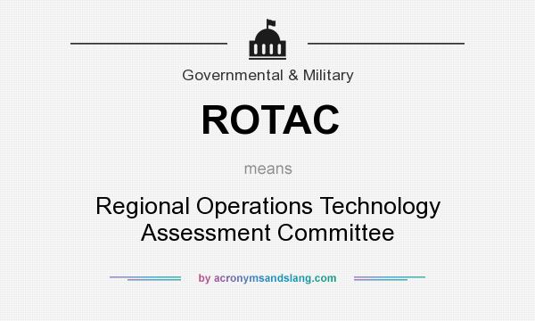 What does ROTAC mean? It stands for Regional Operations Technology Assessment Committee