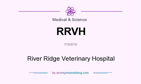 What does RRVH mean? It stands for River Ridge Veterinary Hospital