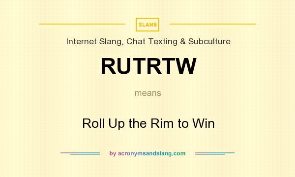 What does RUTRTW mean? It stands for Roll Up the Rim to Win