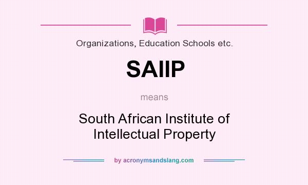 What does SAIIP mean? It stands for South African Institute of Intellectual Property