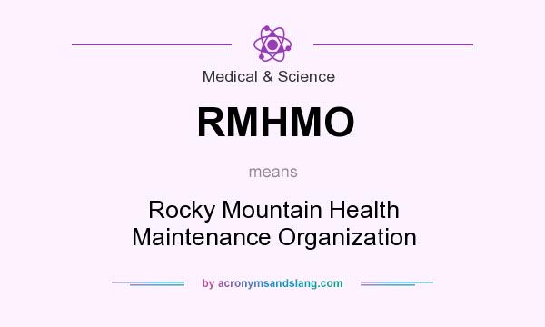 What does RMHMO mean? It stands for Rocky Mountain Health Maintenance Organization