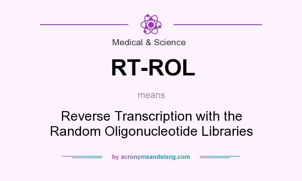 What does RT-ROL mean? It stands for Reverse Transcription with the Random Oligonucleotide Libraries