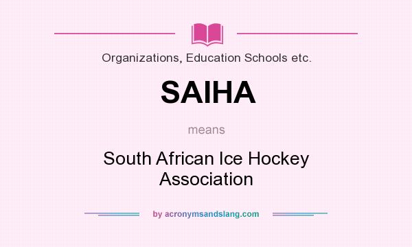 What does SAIHA mean? It stands for South African Ice Hockey Association