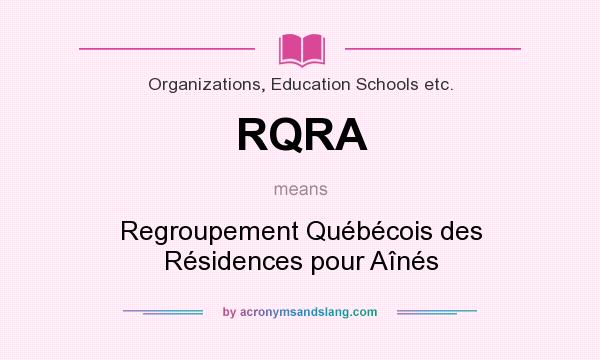 What does RQRA mean? It stands for Regroupement Québécois des Résidences pour Aînés