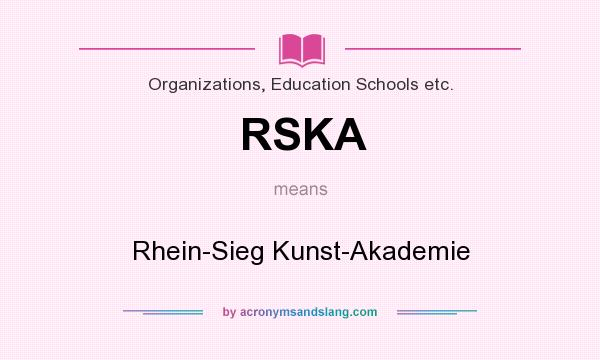 What does RSKA mean? It stands for Rhein-Sieg Kunst-Akademie