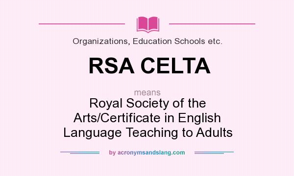 What does RSA CELTA mean? It stands for Royal Society of the Arts/Certificate in English Language Teaching to Adults
