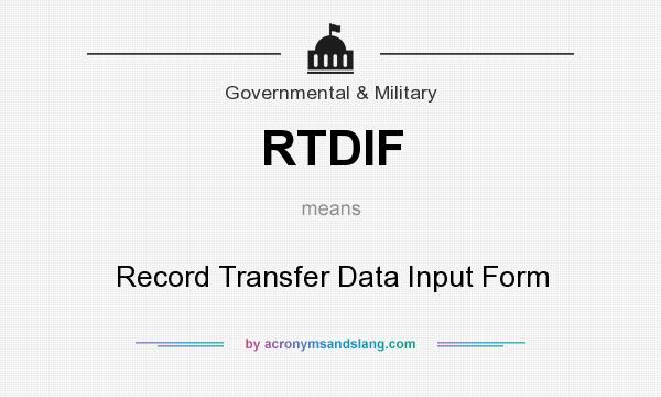 What does RTDIF mean? It stands for Record Transfer Data Input Form