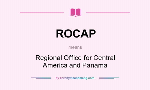 What does ROCAP mean? It stands for Regional Office for Central America and Panama