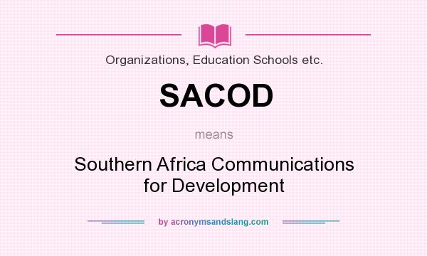 What does SACOD mean? It stands for Southern Africa Communications for Development
