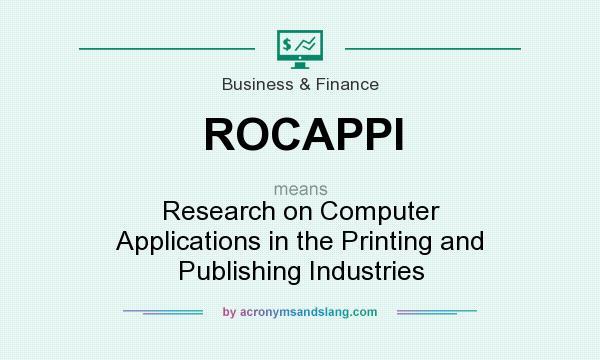 What does ROCAPPI mean? It stands for Research on Computer Applications in the Printing and Publishing Industries