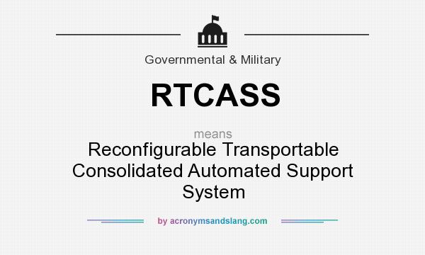 What does RTCASS mean? It stands for Reconfigurable Transportable Consolidated Automated Support System