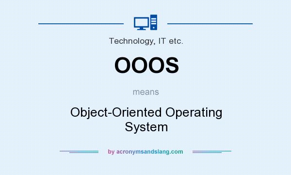 What does OOOS mean? It stands for Object-Oriented Operating System