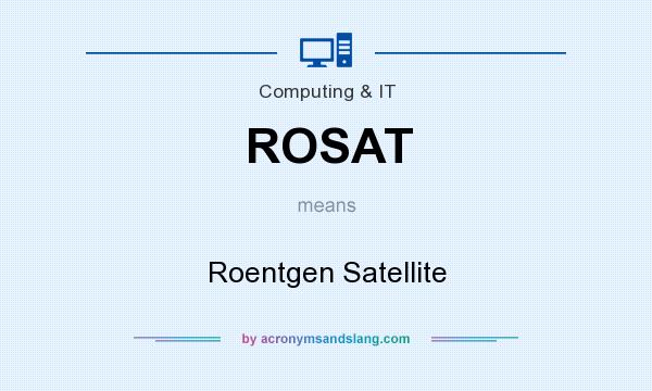 What does ROSAT mean? It stands for Roentgen Satellite