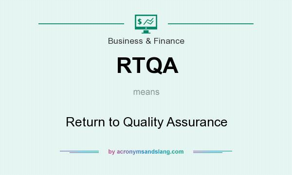 What does RTQA mean? It stands for Return to Quality Assurance