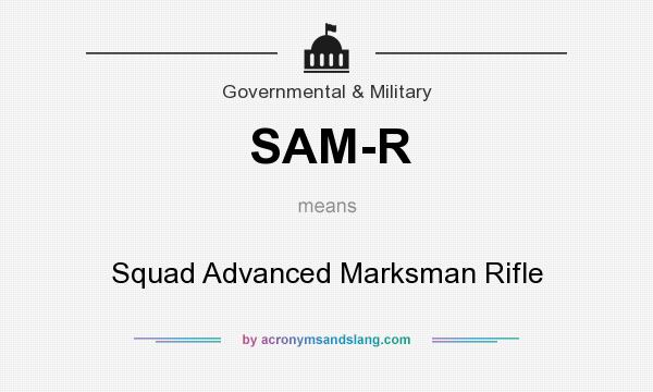 What does SAM-R mean? It stands for Squad Advanced Marksman Rifle