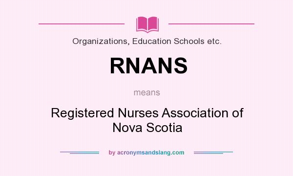 What does RNANS mean? It stands for Registered Nurses Association of Nova Scotia