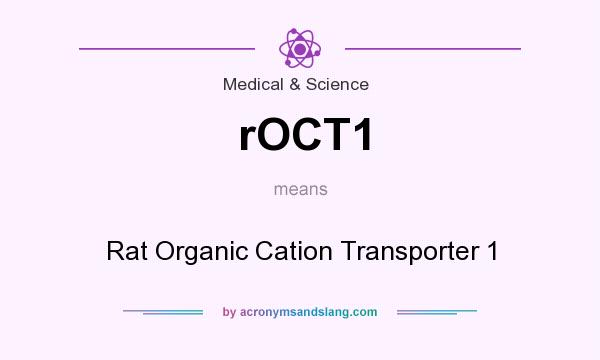 What does rOCT1 mean? It stands for Rat Organic Cation Transporter 1