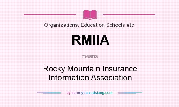 What does RMIIA mean? It stands for Rocky Mountain Insurance Information Association