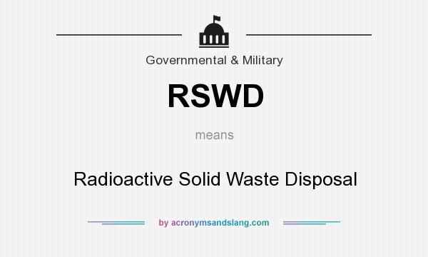 What does RSWD mean? It stands for Radioactive Solid Waste Disposal