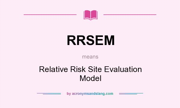 What does RRSEM mean? It stands for Relative Risk Site Evaluation Model