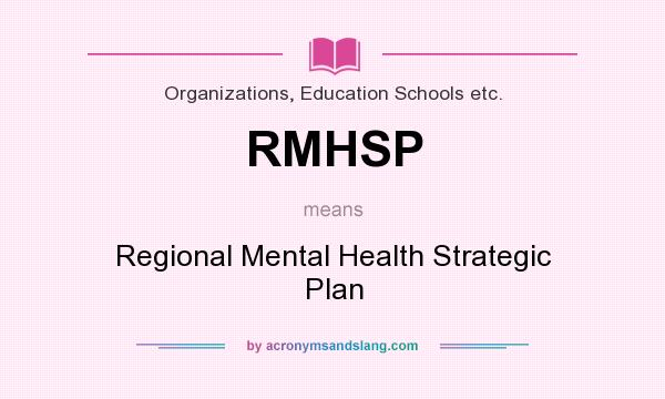What does RMHSP mean? It stands for Regional Mental Health Strategic Plan