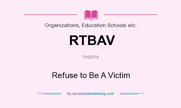 What does RTBAV mean? It stands for Refuse to Be A Victim