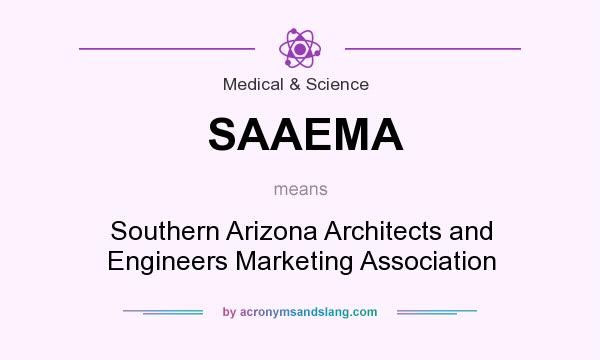 What does SAAEMA mean? It stands for Southern Arizona Architects and Engineers Marketing Association