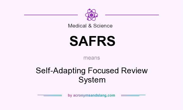 What does SAFRS mean? It stands for Self-Adapting Focused Review System