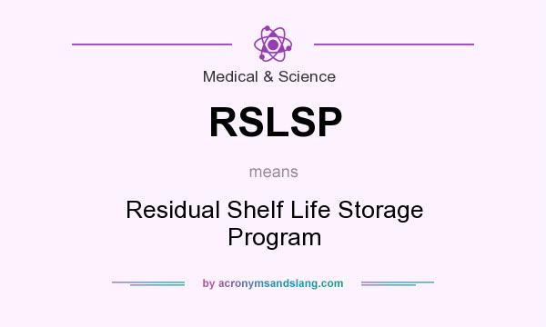 What does RSLSP mean? It stands for Residual Shelf Life Storage Program