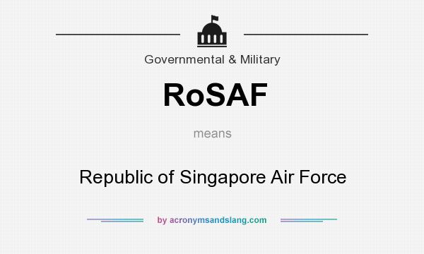 What does RoSAF mean? It stands for Republic of Singapore Air Force