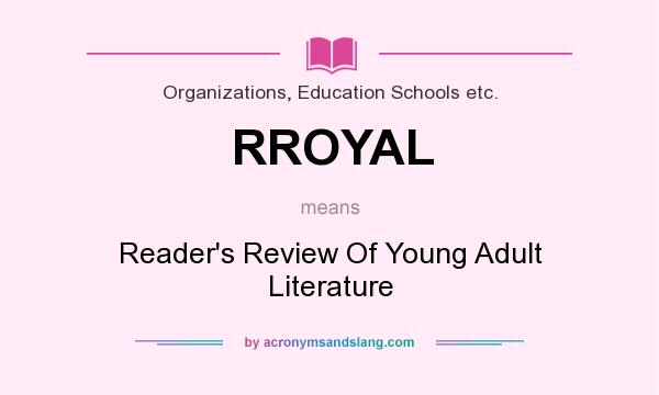 What does RROYAL mean? It stands for Reader`s Review Of Young Adult Literature