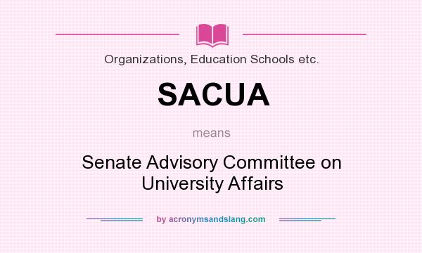 What does SACUA mean? It stands for Senate Advisory Committee on University Affairs