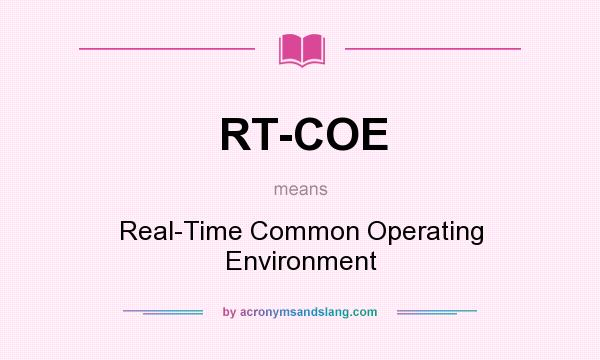 What does RT-COE mean? It stands for Real-Time Common Operating Environment