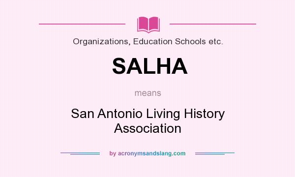 What does SALHA mean? It stands for San Antonio Living History Association