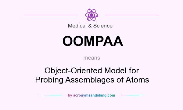 What does OOMPAA mean? It stands for Object-Oriented Model for Probing Assemblages of Atoms