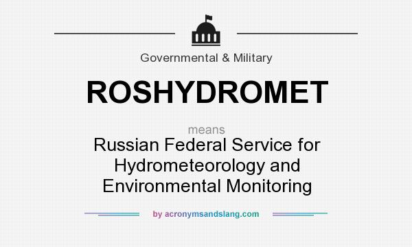 What does ROSHYDROMET mean? It stands for Russian Federal Service for Hydrometeorology and Environmental Monitoring