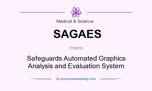 What does SAGAES mean? It stands for Safeguards Automated Graphics Analysis and Evaluation System