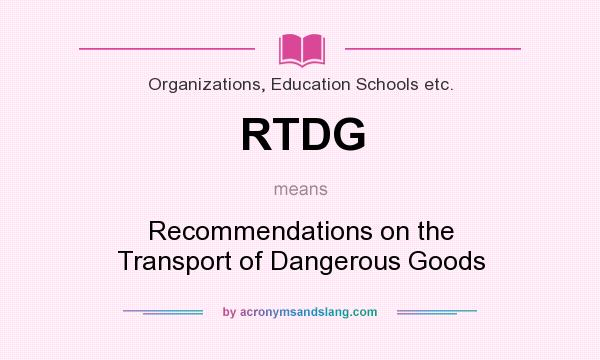 What does RTDG mean? It stands for Recommendations on the Transport of Dangerous Goods