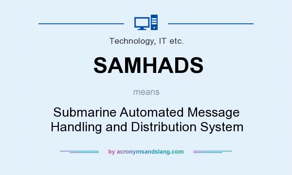 What does SAMHADS mean? It stands for Submarine Automated Message Handling and Distribution System
