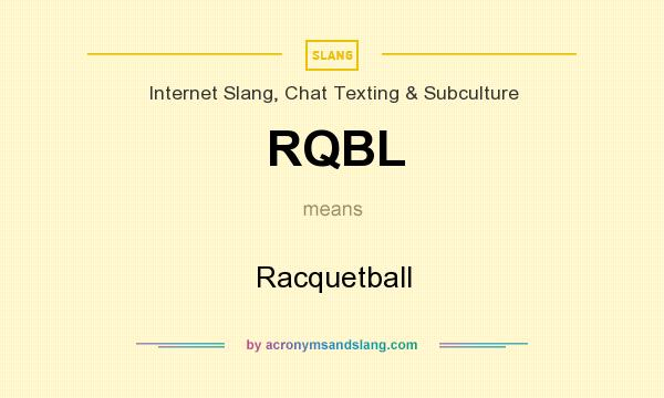 What does RQBL mean? It stands for Racquetball