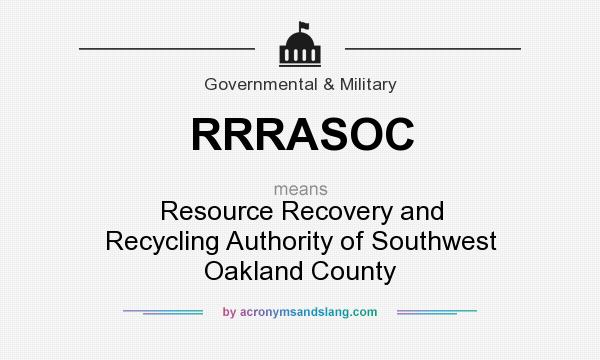 What does RRRASOC mean? It stands for Resource Recovery and Recycling Authority of Southwest Oakland County